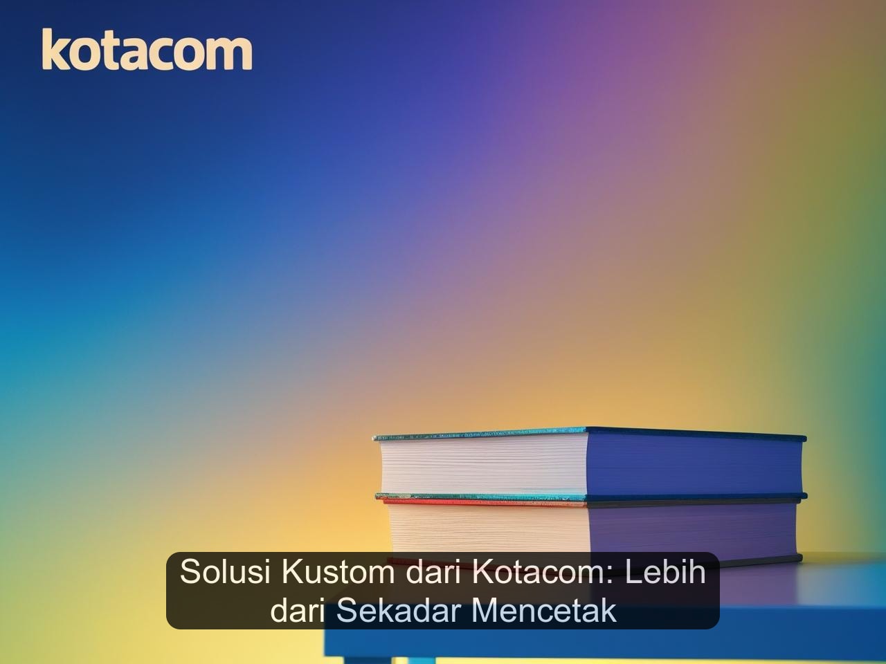 Solusi Kustom dari Kotacom: Lebih dari Sekadar Mencetak