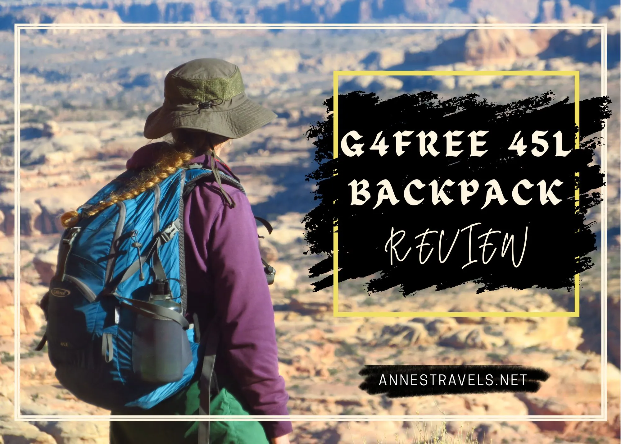 A hiker with a blue backpack, green hat, and purple coat looks down into a rugged desert. Text says, G4Free 45L Backpack Review
