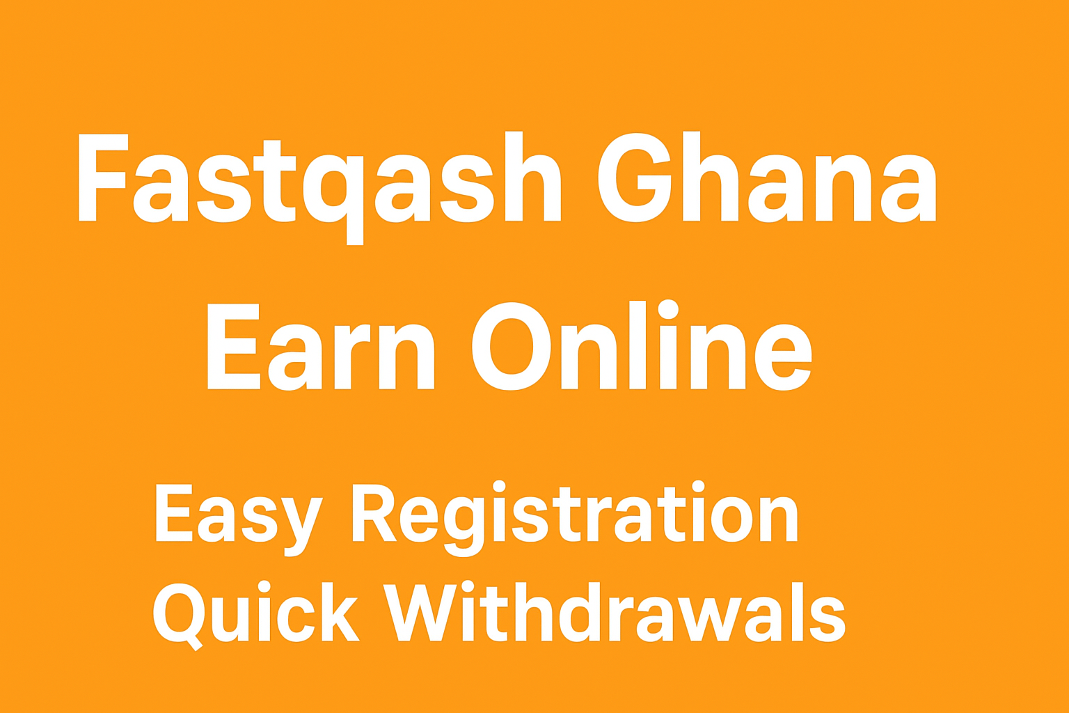 Fastqash Ghana: Complete Guide to Earning, Registration & Withdrawals