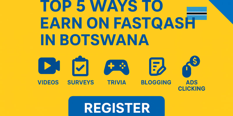 Fastqash: Top 5 Ways to Earn on Fastqash in Botswana - FASTQASH Blog Post