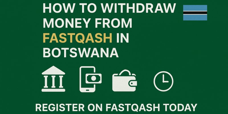 How to Withdraw Money from Fastqash in Botswana - FASTQASH Blog Post