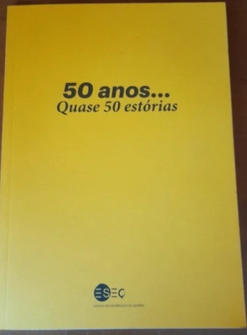 50 anos... Quase 50 estórias Entidade: Escola Secundária Eça de Queirós (ESEQ)