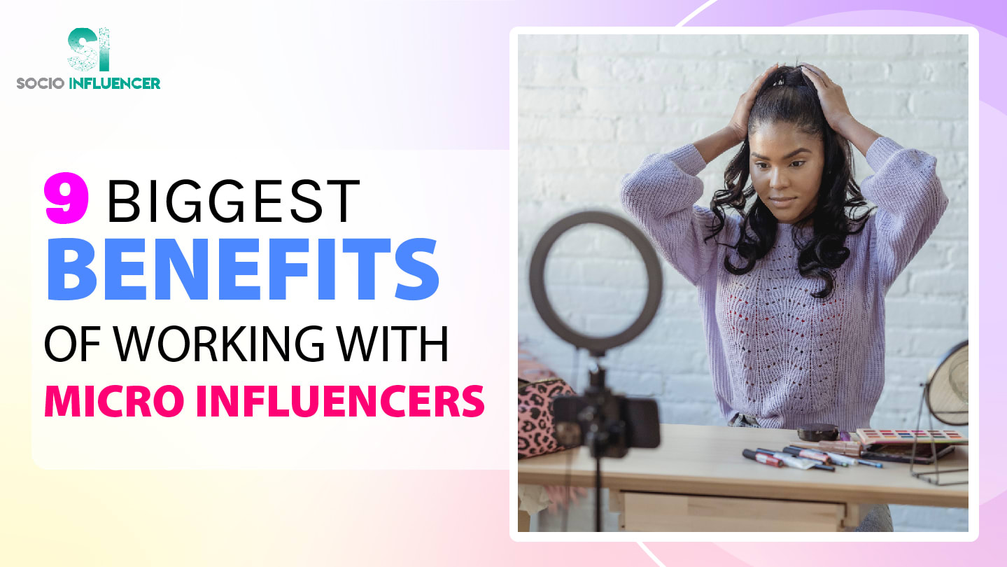 Micro Inflancer Importance 9 Biggest Benefits of Working with Micro Influencers - Socio Influencer