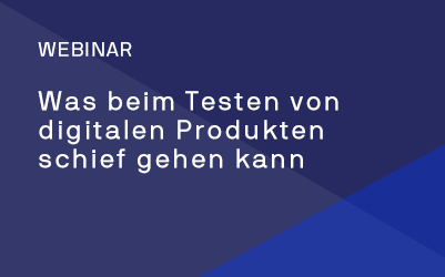 Was beim Testen von digitalen Produkten schief gehen kann