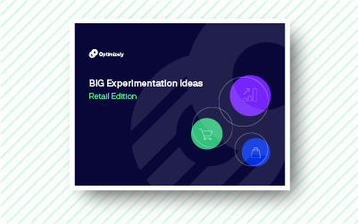 Big Experimentation Ideas: Retail Edition
