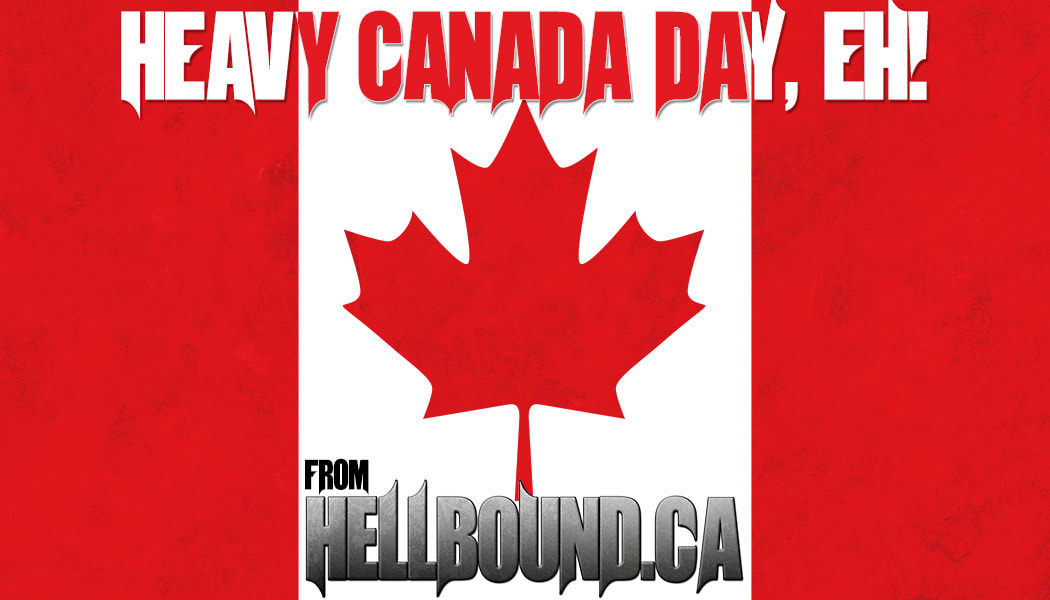 Hellbound.ca wishes you a heavy Canada Day, eh!