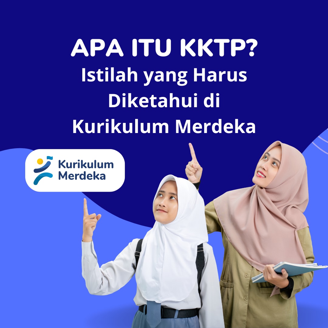 Apa itu KKTP? Istilah yang Harus Diketahui di Kurikulum Merdeka