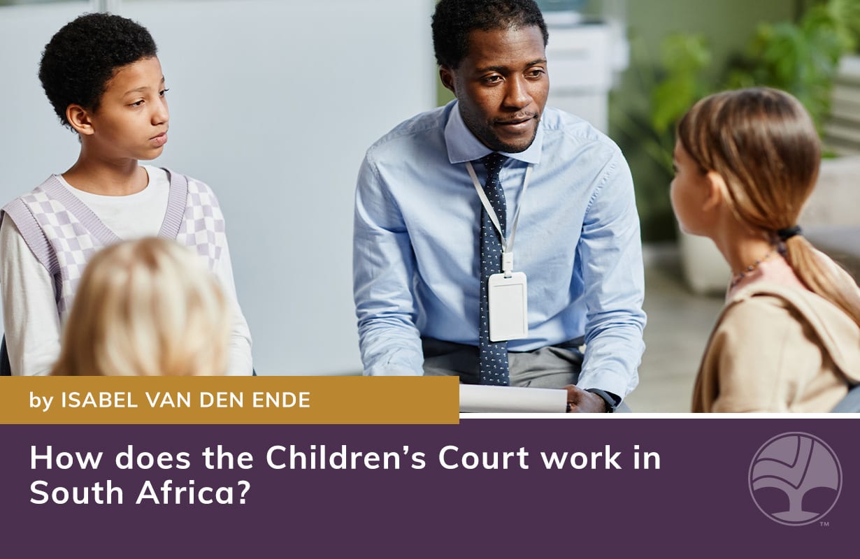 How does the Children’s Court work in South Africa? - Barnard | Law Firm