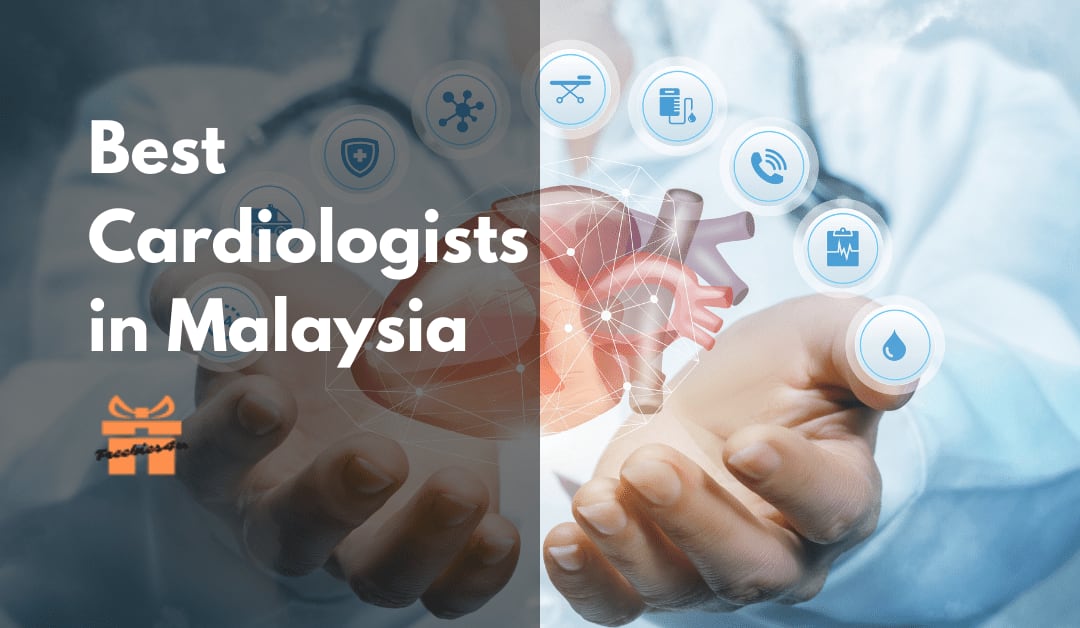 Top 10 Clinics For Best Cardiologists in Malaysia [2023]