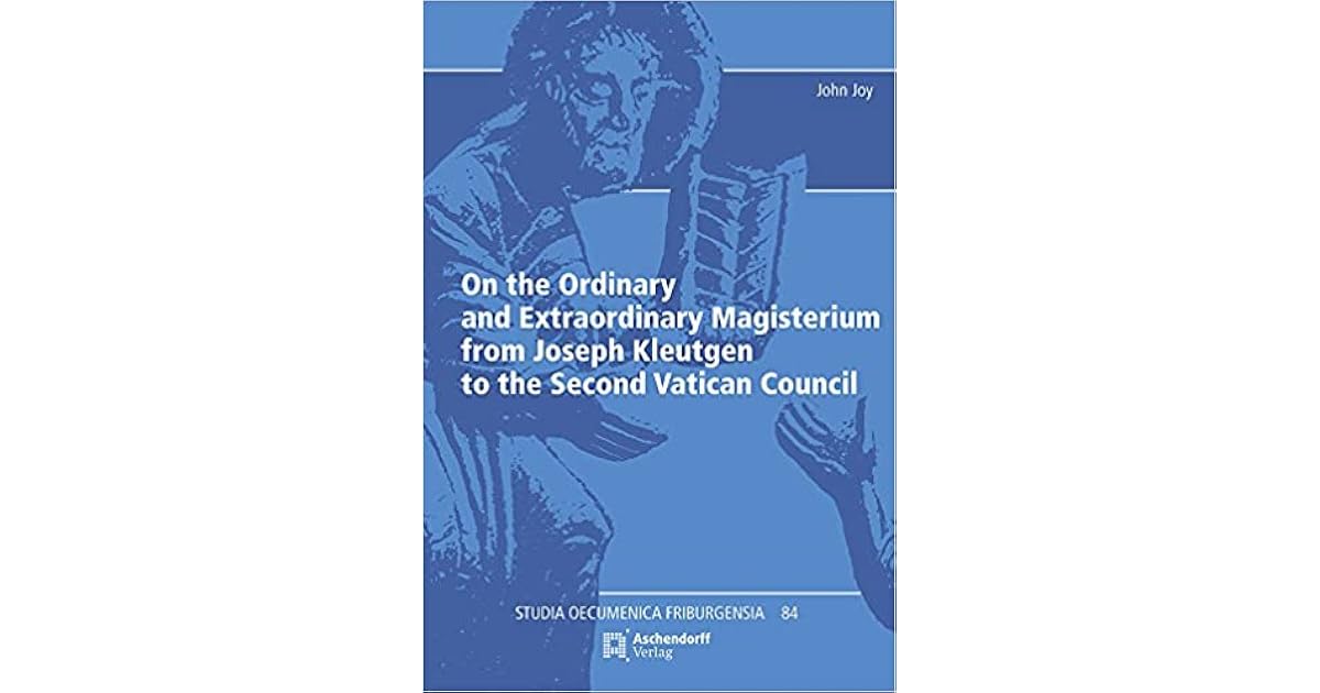 On the Ordinary and Extraordinary Magisterium from Joseph Kleutgen to ...