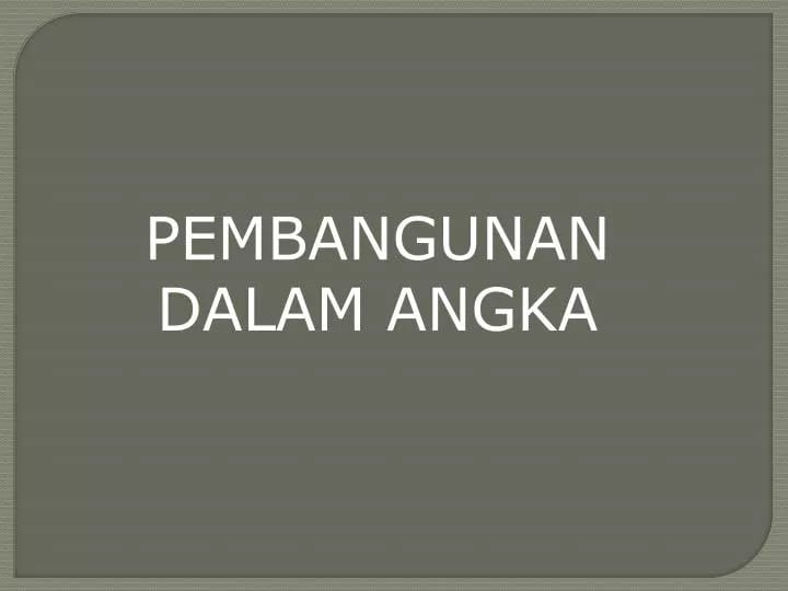 PPT - PEMBANGUNAN DALAM ANGKA PowerPoint Presentation, free download ...