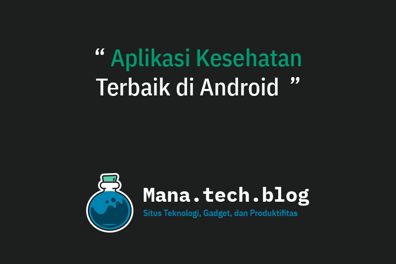 6 Aplikasi Kesehatan Terbaik di Android – Mana.tech.blog