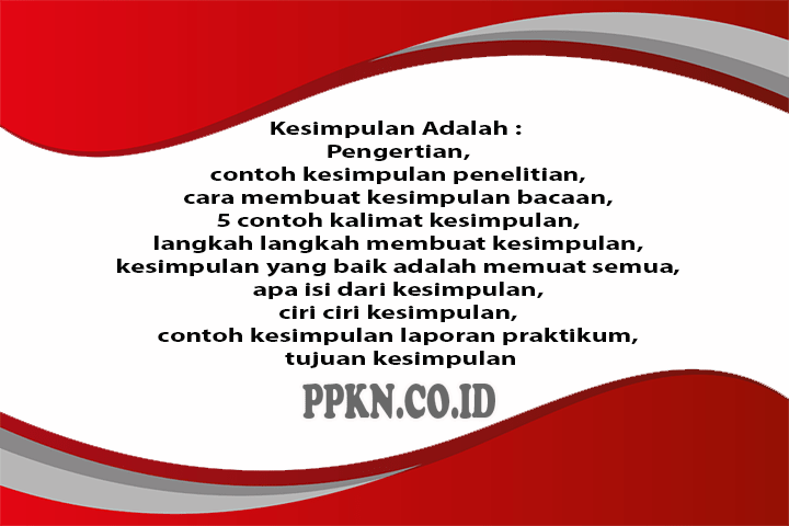 Kesimpulan Adalah : Pengertian, Contoh, Cara Membuat, Ciri, Tujuan