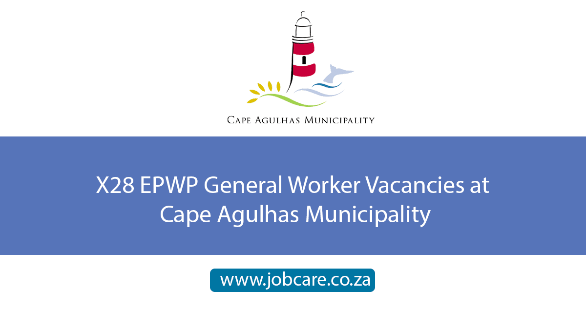 X28 EPWP General Worker Vacancies at Cape Agulhas - Jobcare