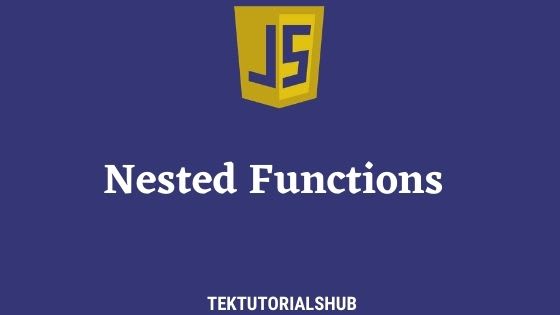 Nested Functions in JavaScript - TekTutorialsHub