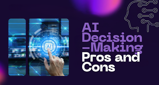 AI Decision-Making Pros and Cons