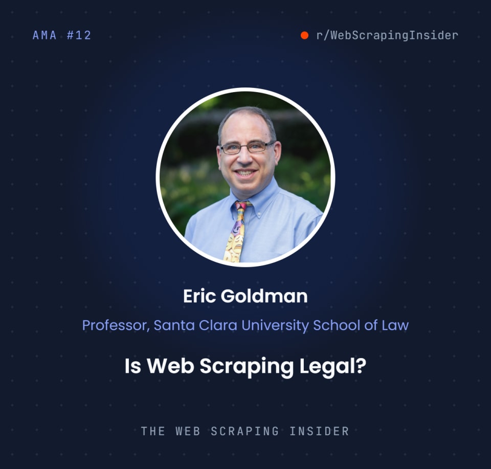 Eric Goldman — Is Web Scraping Legal? 9 Practical Lessons from Internet Law Professor Eric Goldman