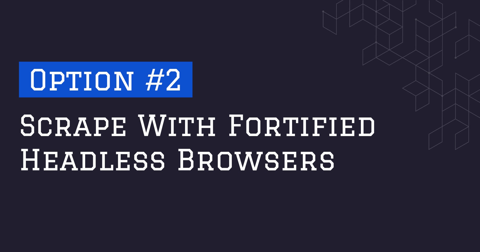 How To Bypass DataDome - Option #2: Scrape With Fortified Headless Browsers