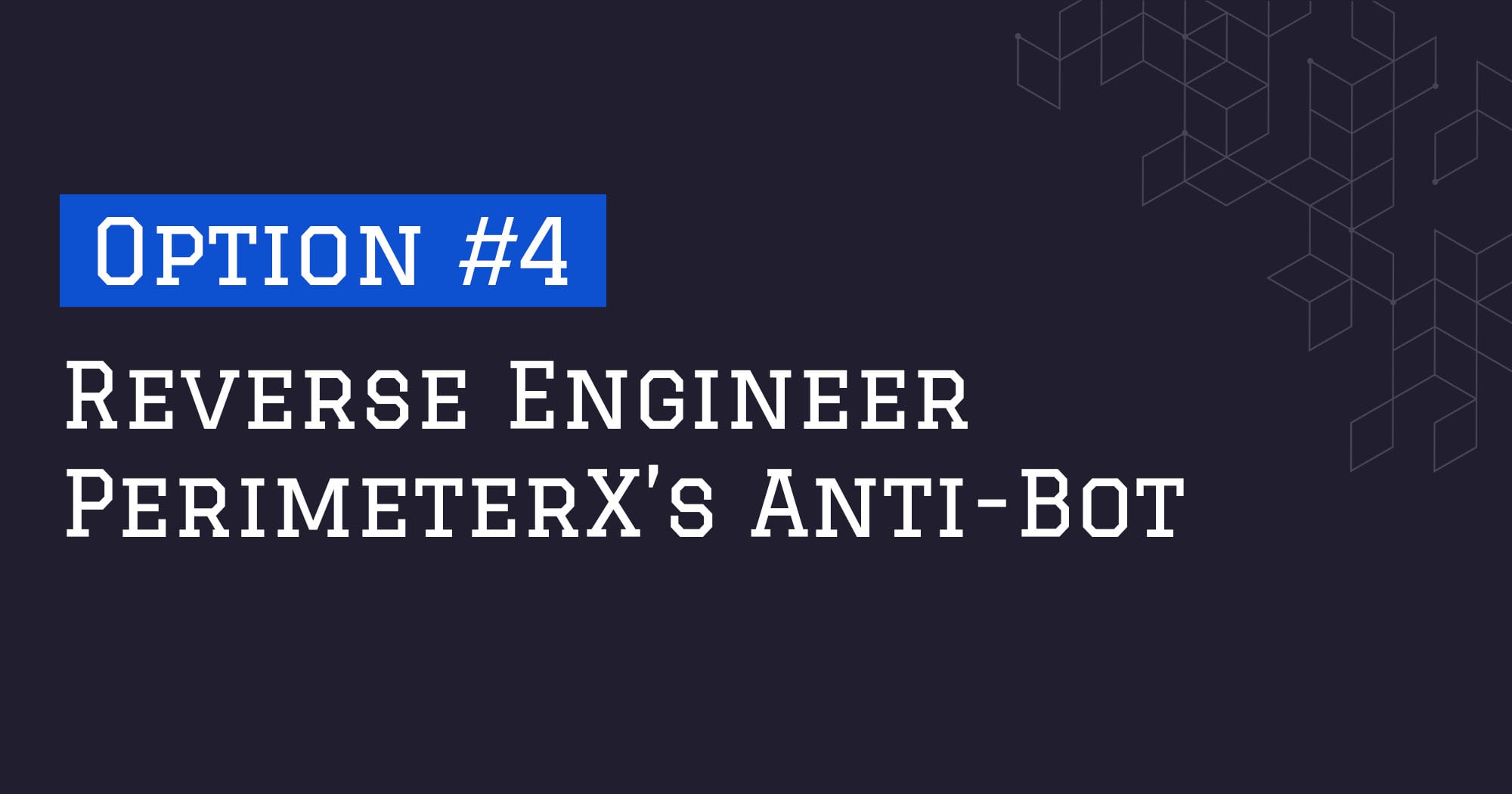 How To Bypass PerimeterX - Option #4: Reverse Engineer PerimeterX's Anti-Bot Protection