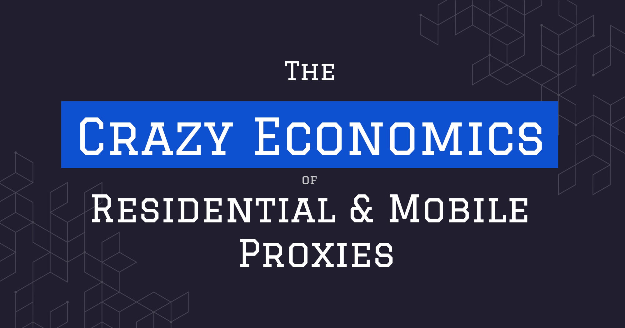 The Web Scraping Playbook - The Crazy Economics of Residential & Mobile Proxies