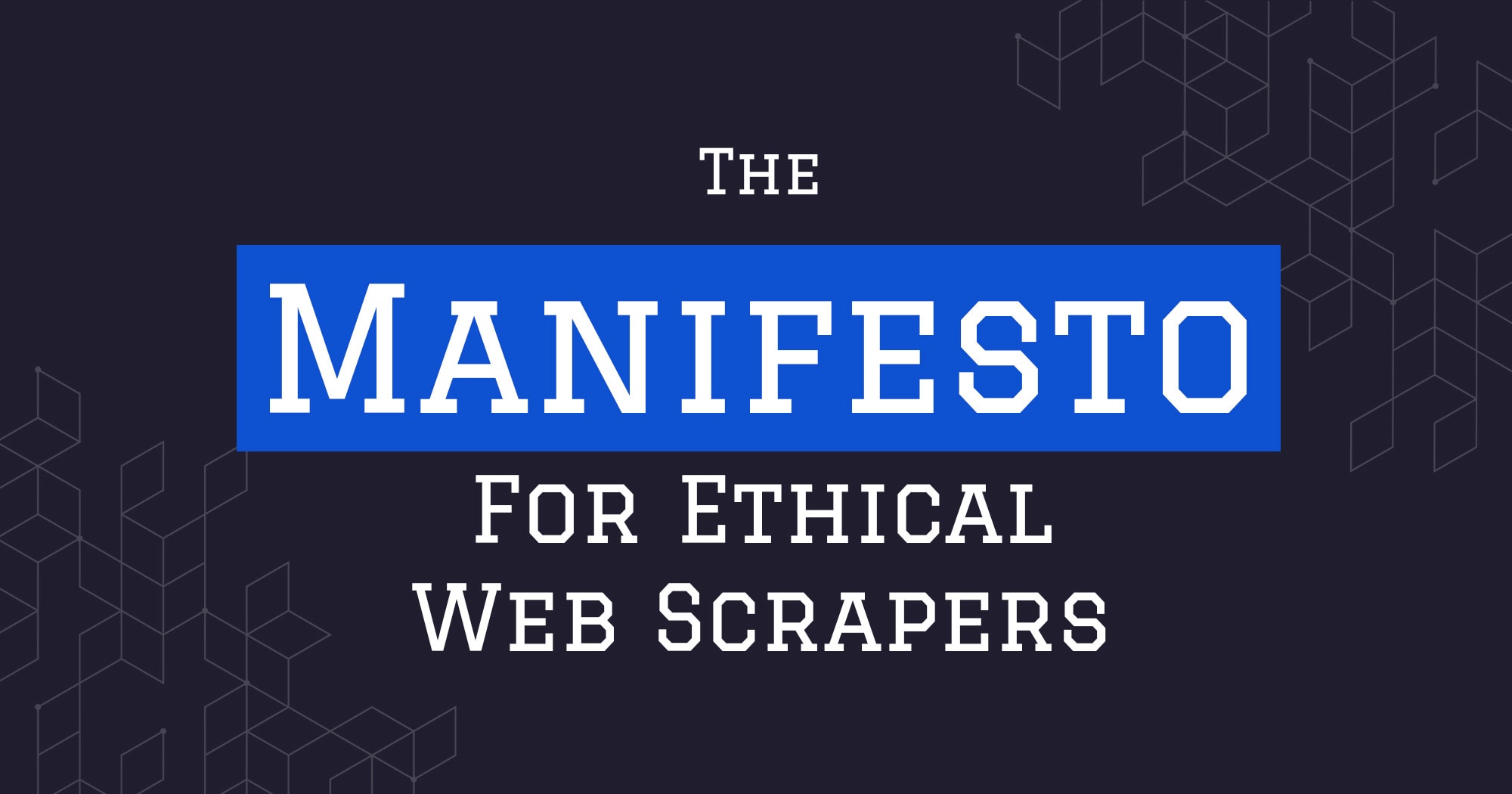 The Web Scraping Playbook - A Manifesto For The Ethical Scraper