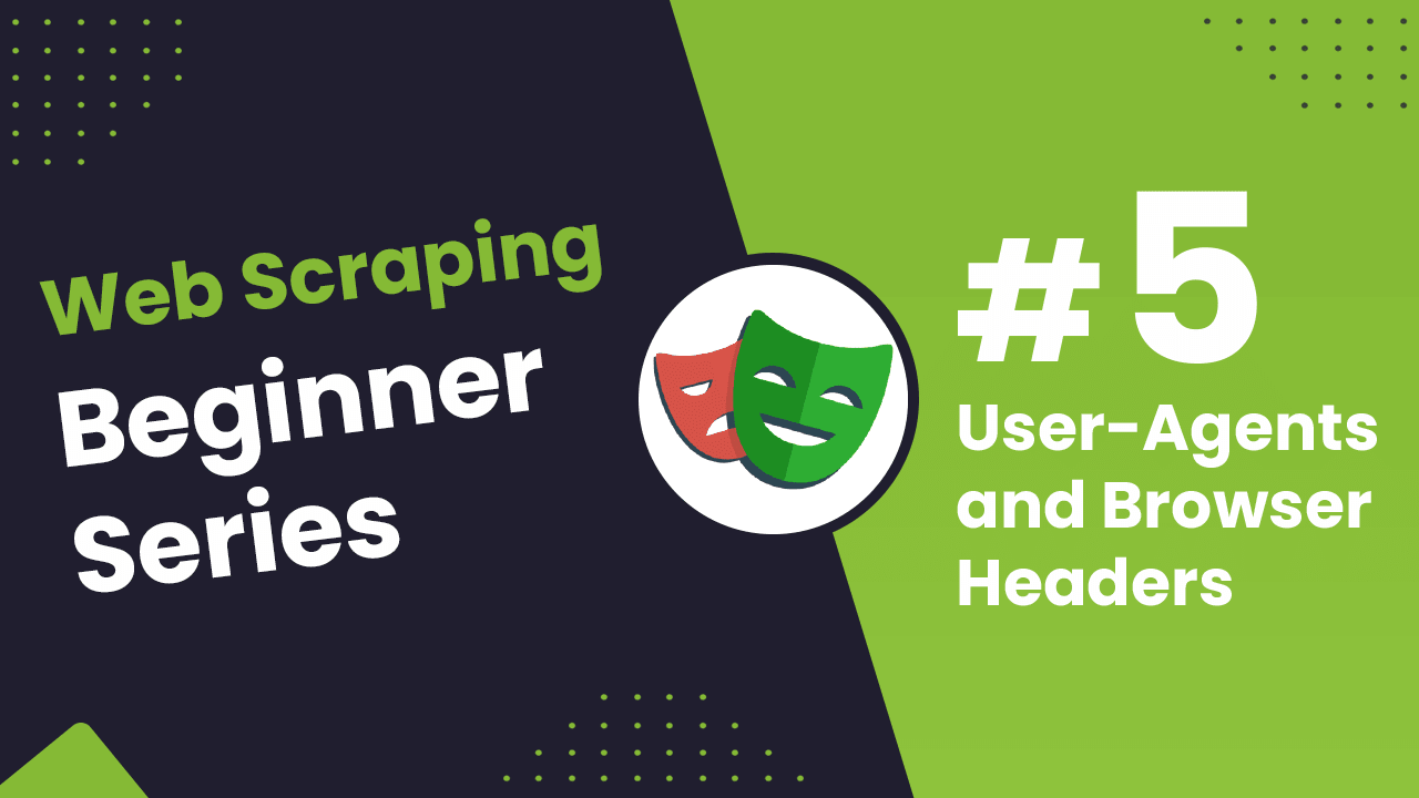Part 5: Using Fake User-Agents and Browser Headers