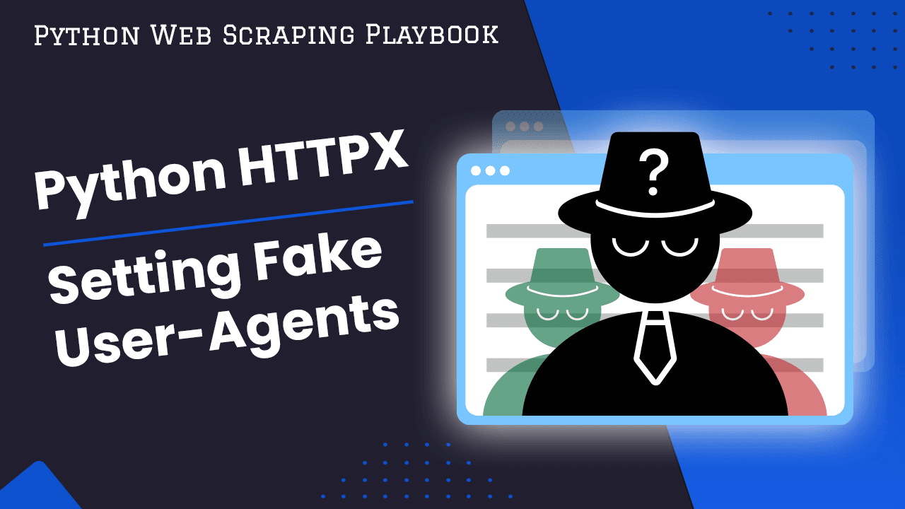 Python HTTPX - Setting Fake User-Agents