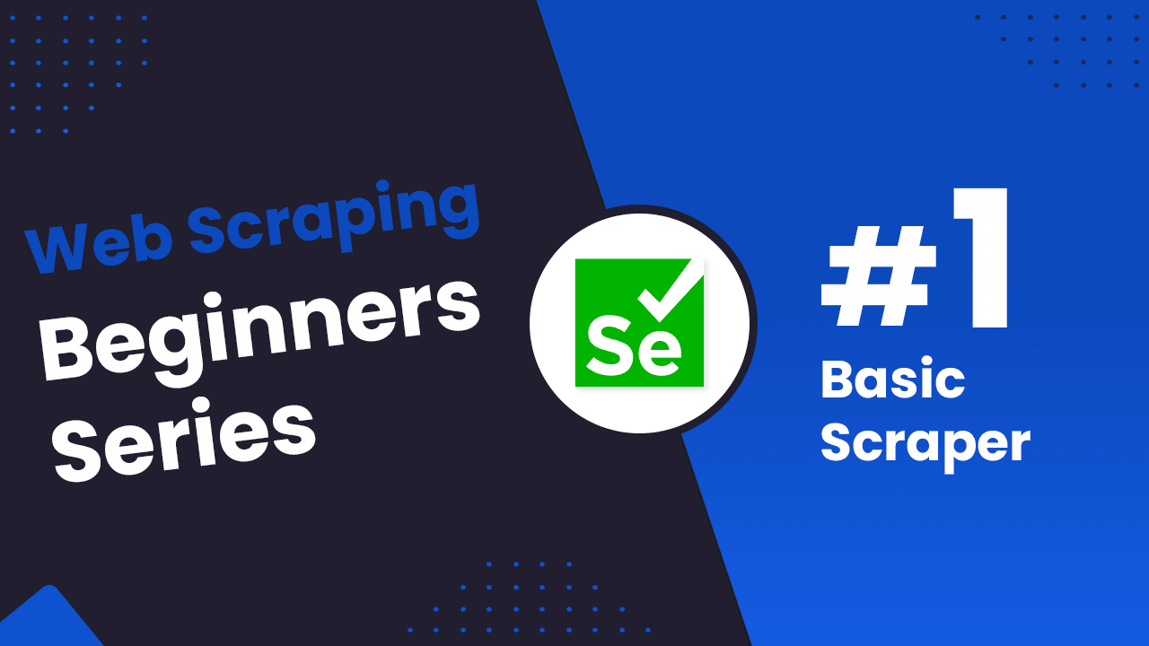 Python Selenium Beginners Series Part 1: How To Build Our First Scraper