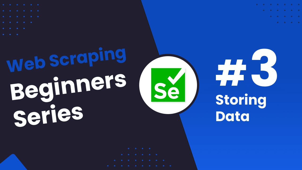 Python Selenium Beginners Series Part 3: Storing Data