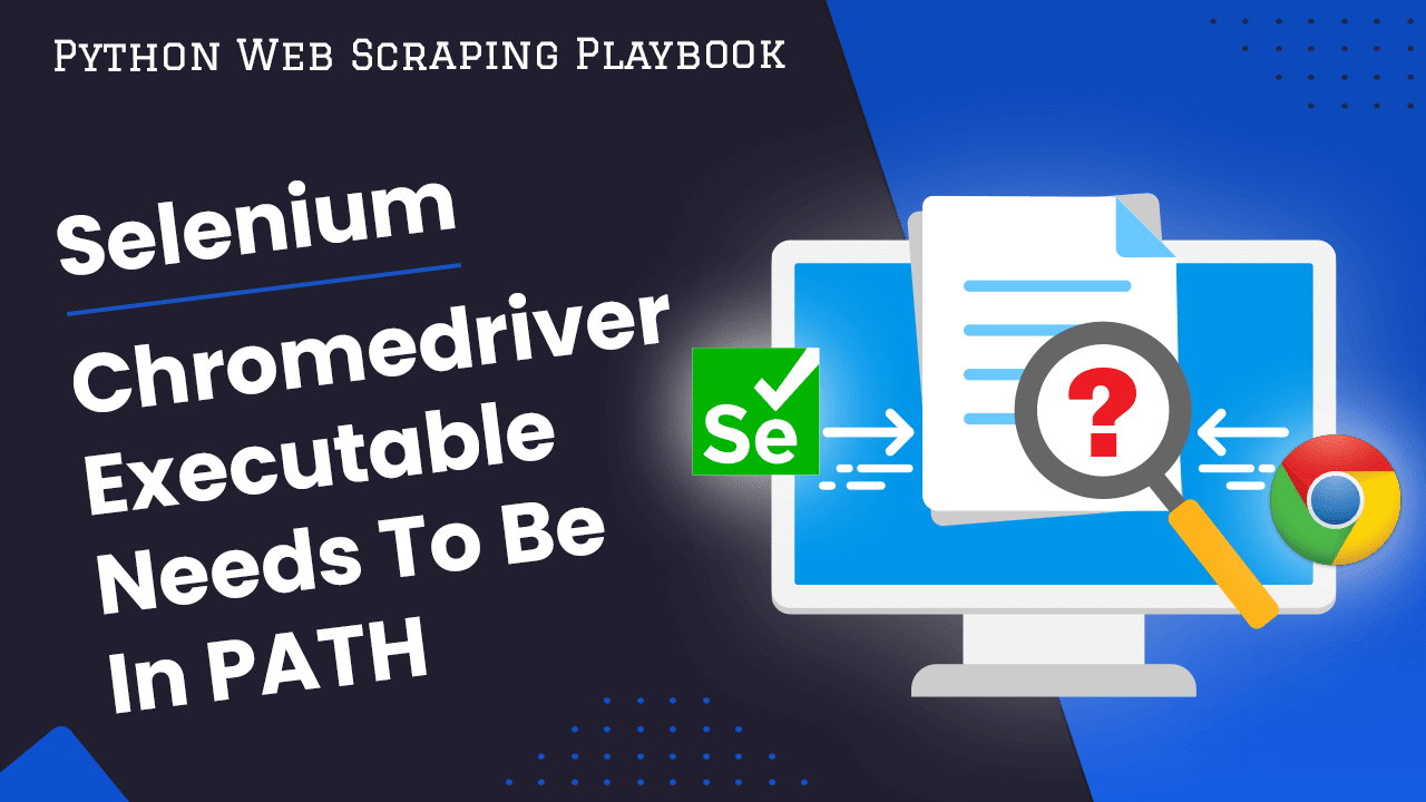 ChromeDriver Executable Needs to Be in PATH