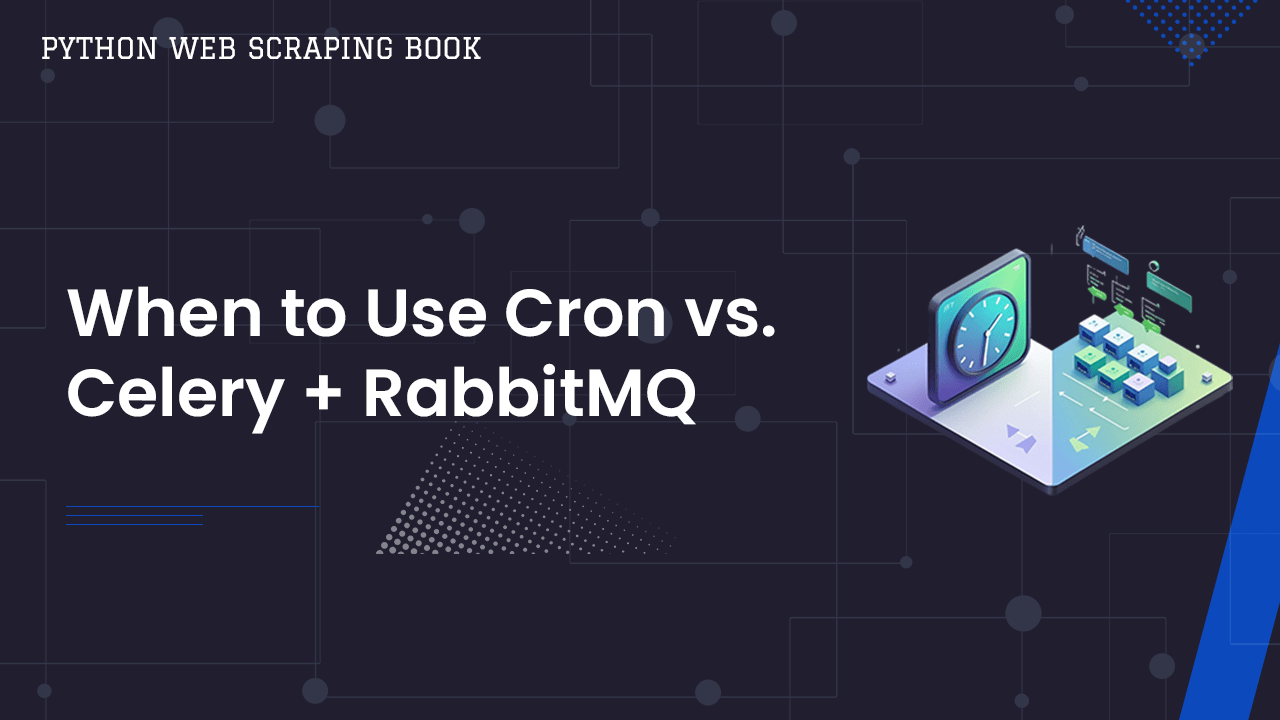 Web Scraping With Celery & RabbitMQ - When to Use Cron vs. Celery + RabbitMQ
