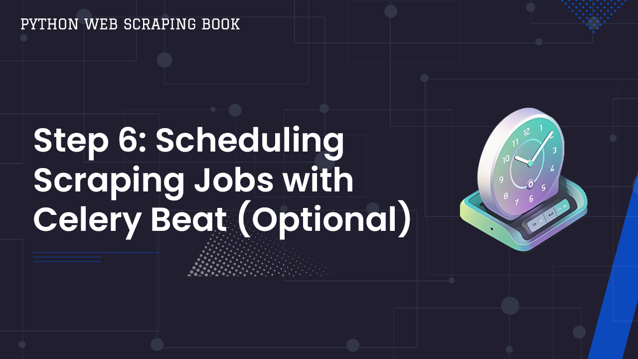 Web Scraping With Celery & RabbitMQ - Step 6: Scheduling Scraping Jobs with Celery Beat