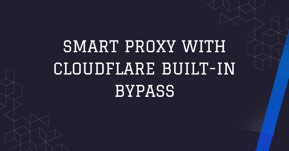 How To Bypass Cloudflare: Smart Proxy With Cloudflare Built-In Bypass