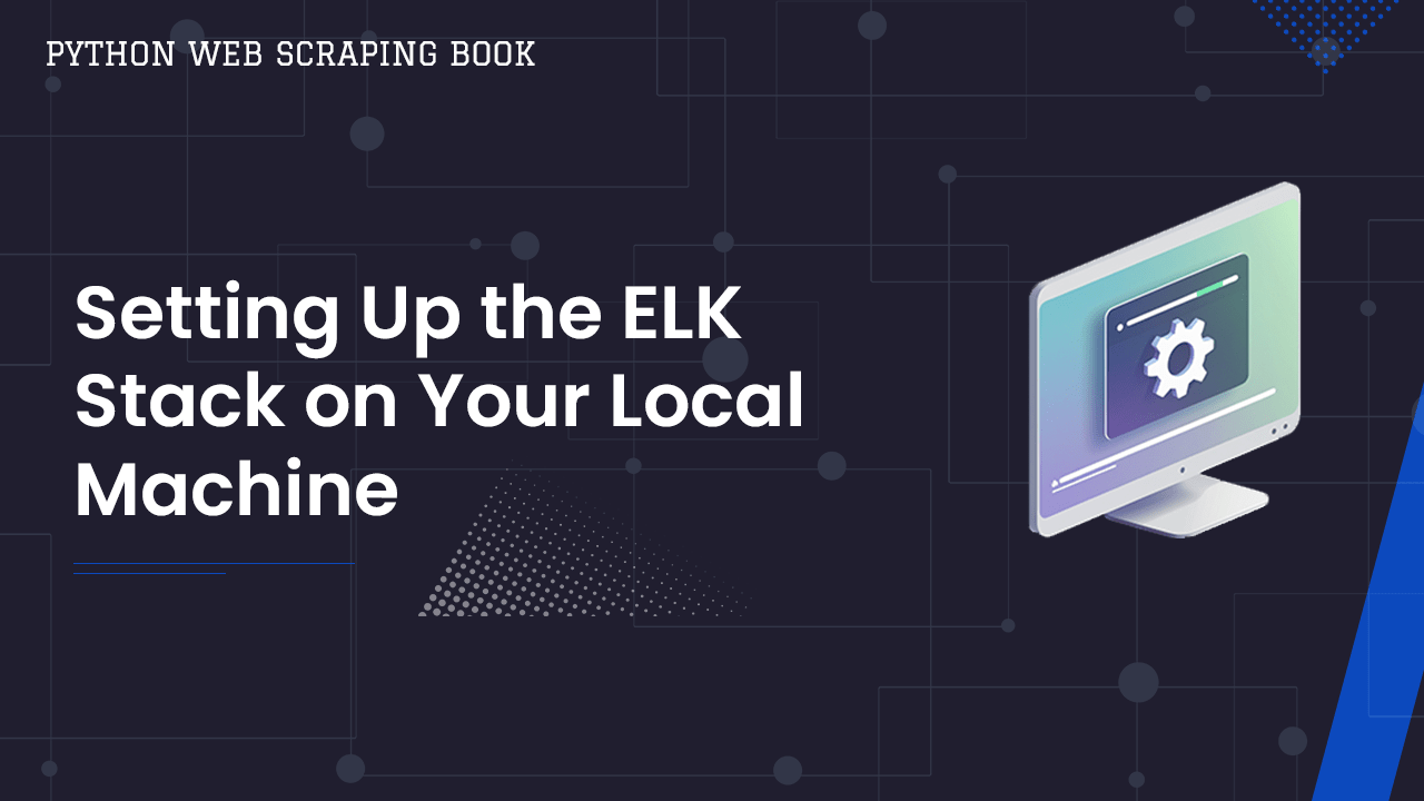 ELK Stack Web Scraper Logging and Alerts - Setting Up the ELK Stack on Your Local Machine