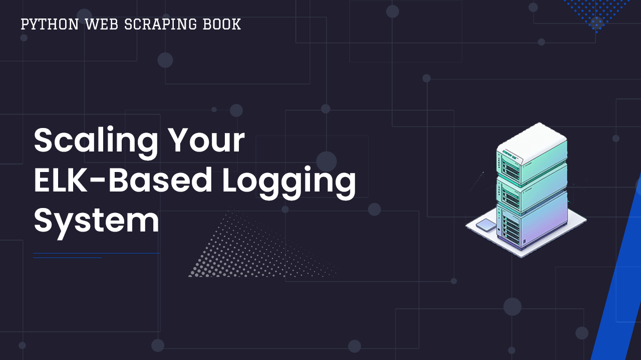 ELK Stack Web Scraper Logging and Alerts - Scaling Your ELK-Based Logging System