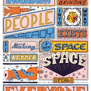 An illustration of handrawn type that says “Inclusion is not bring people into what already exists, it is making a new space a better space for everyone.”. Illustration by Frieda Ruh, Letter/Maps/Icons, Decorative, Whimsical, 