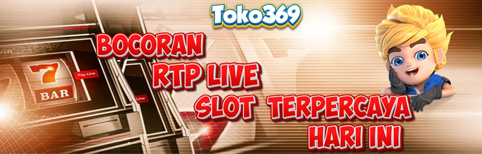 TOKO369 : Depo 25 Bonus 25 Slot Bonus 100 % di Toko369 Situs Slot Online Terpercaya dengan TO 3x 5x 7x