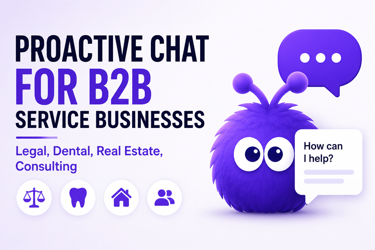 Proactive Chat for B2B Service Businesses (Legal, Dental, Real Estate, Consulting)