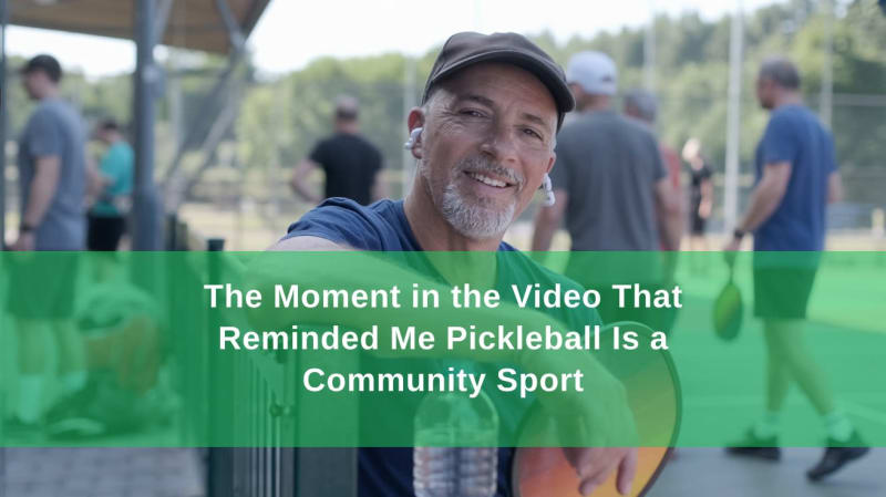 The Moment in the Video That Reminded Me Pickleball Is a Community Sport