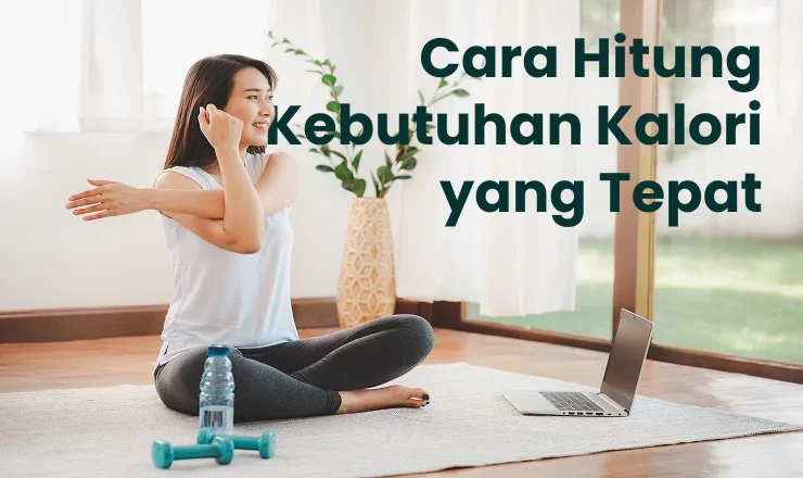 Bagaimana Cara Mengetahui Kebutuhan Kalori Harian