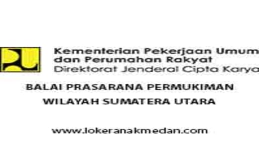 Lowongan Kerja Balai Prasarana Permukiman Wilayah Sumatera Utara