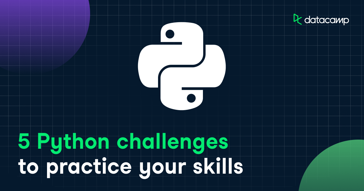5 Python Challenges to Develop Your Skills DataCamp