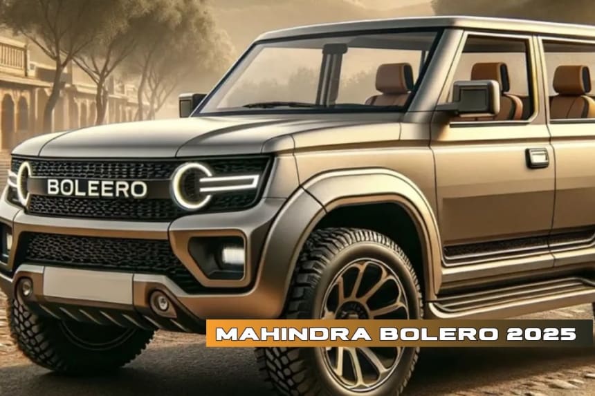 Mahindra Bolero 2025: ਨਵੀਂ ਡਿਜ਼ਾਈਨ, ਸ਼ਕਤੀਸ਼ਾਲੀ ਇੰਜਣ ਅਤੇ ਉਤਕ੍ਰਿਸ਼ਟ ਸੁਰੱਖਿਆ ਵਿਸ਼ੇਸ਼ਤਾਵਾਂ