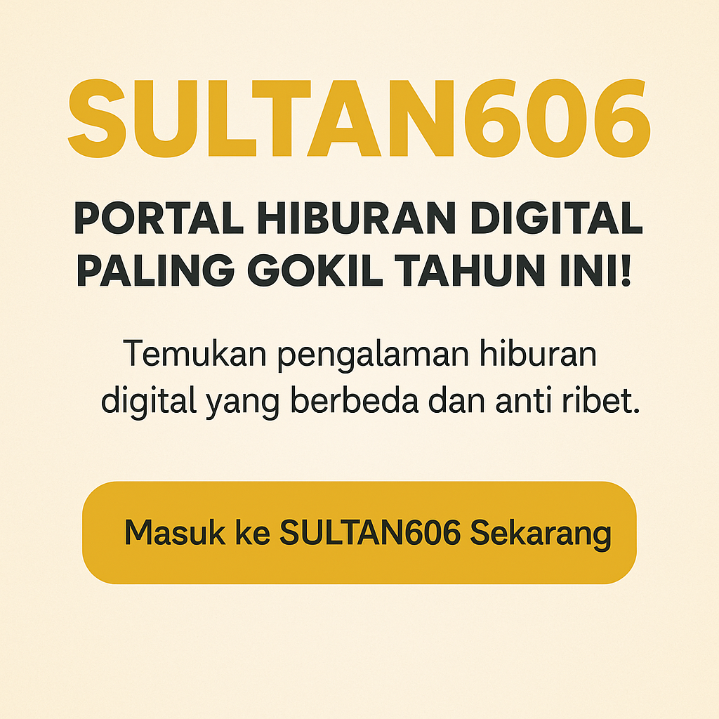 SULTAN606 : Portal Hiburan Digital Paling Gokil Tahun Ini!