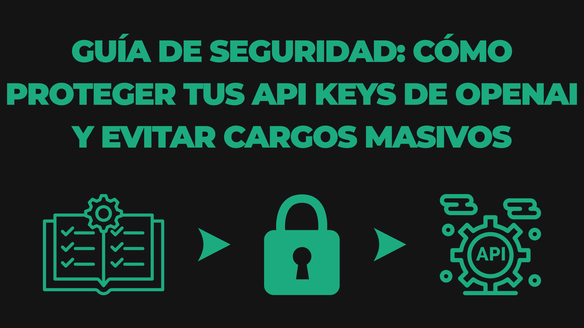 Guía de Seguridad: Cómo proteger tus API Keys de OpenAI y evitar cargos masivos