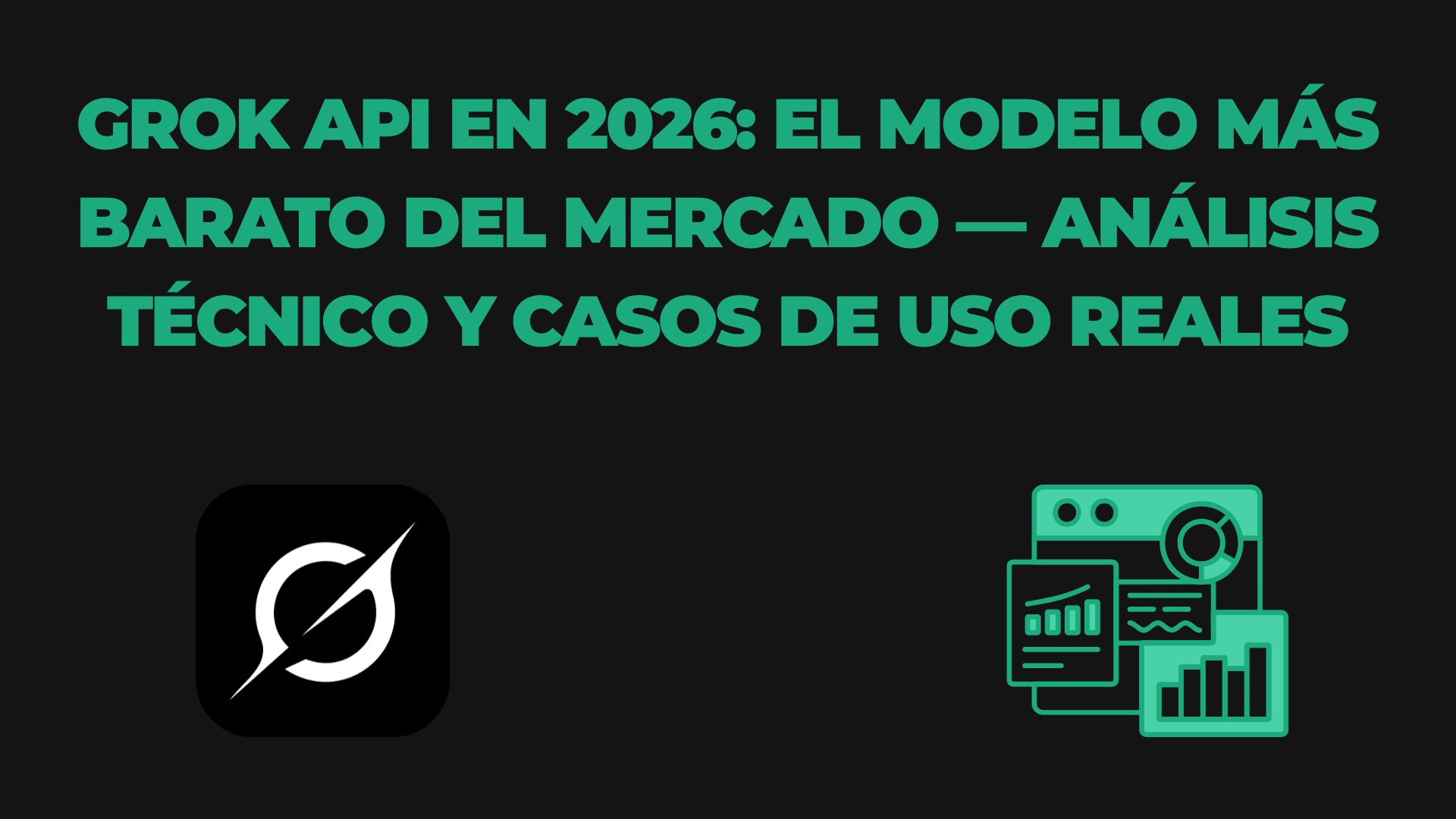 Grok API en 2026: el modelo más barato del mercado — análisis técnico y casos de uso reales