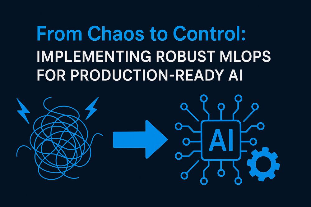 From Chaos to Control: Implementing Robust MLOps for Production-Ready AI