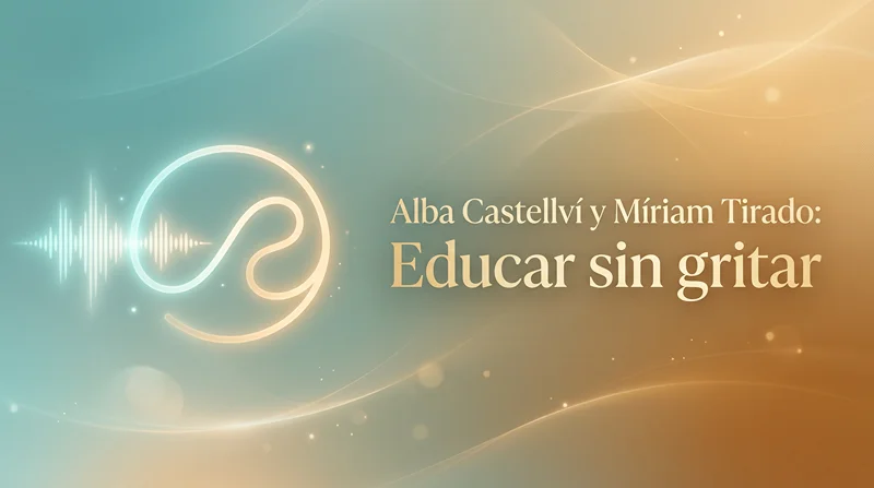 Alba Castellví y Míriam Tirado entregan claves para educar sin gritar: conectar con el mundo de los niños