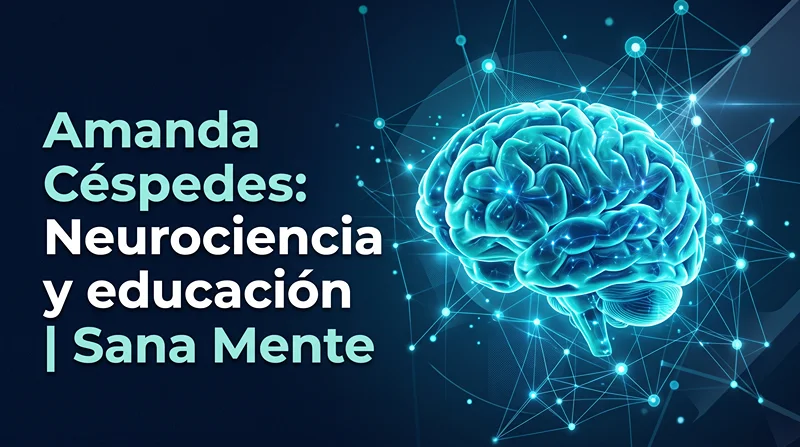 Amanda Céspedes explica cómo aplicar la neurociencia en la educación y crianza infantil.