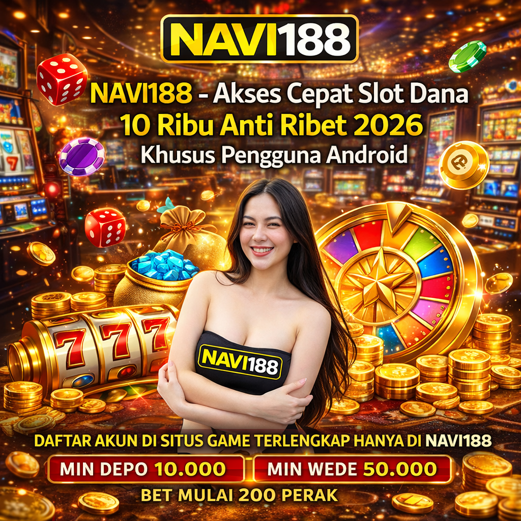 NAVI188 - Akses Cepat Slot Dana 10 Ribu Anti Ribet 2026 Khusus Pengguna Android by Hey siriusly